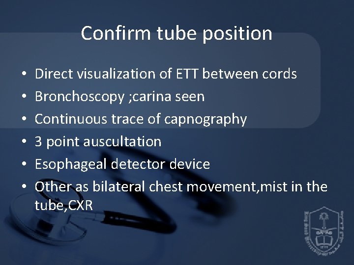 Confirm tube position • • • Direct visualization of ETT between cords Bronchoscopy ; Confirm tube position • • • Direct visualization of ETT between cords Bronchoscopy ;