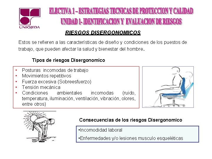 RIESGOS DISERGONOMICOS Estos se refieren a las características de diseño y condiciones de los