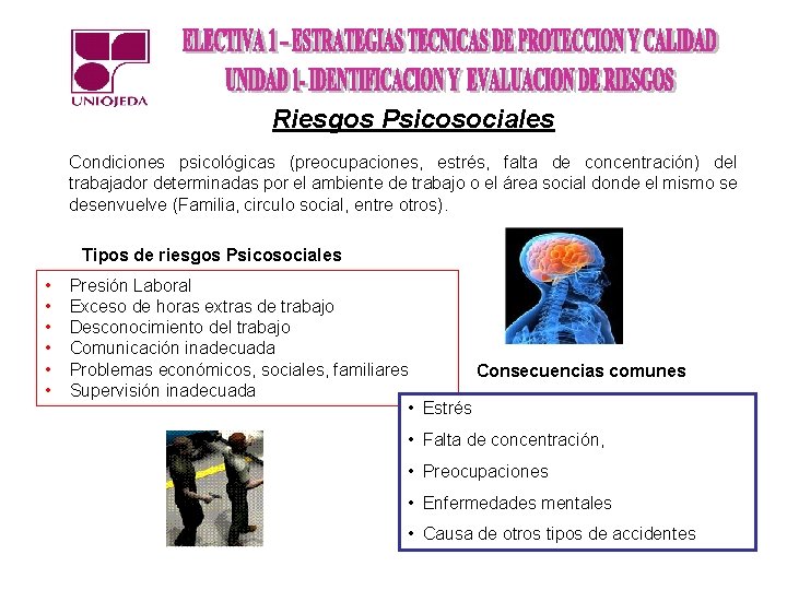 Riesgos Psicosociales Condiciones psicológicas (preocupaciones, estrés, falta de concentración) del trabajador determinadas por el