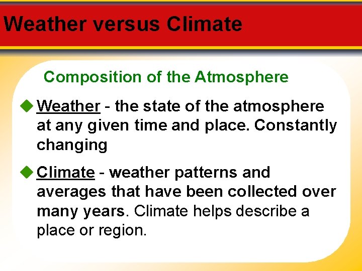 Weather versus Climate Composition of the Atmosphere Weather - the state of the atmosphere