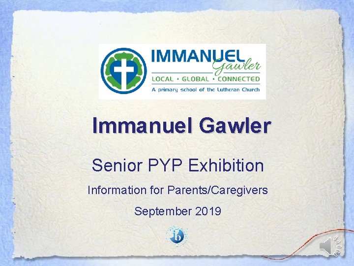 Immanuel Gawler Senior PYP Exhibition Information for Parents/Caregivers September 2019 