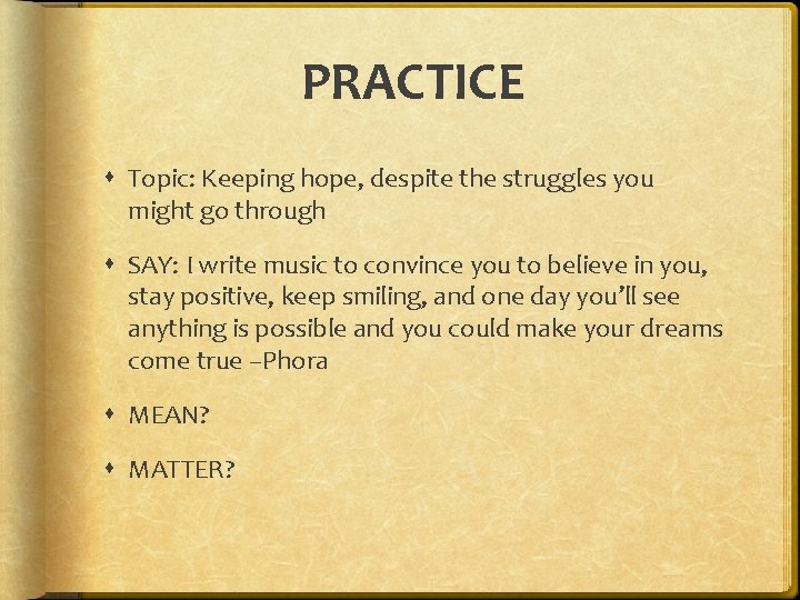 PRACTICE Topic: Keeping hope, despite the struggles you might go through SAY: I write PRACTICE Topic: Keeping hope, despite the struggles you might go through SAY: I write