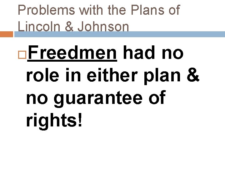 Problems with the Plans of Lincoln & Johnson Freedmen had no role in either