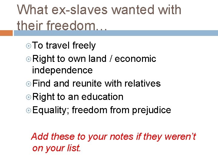 What ex-slaves wanted with their freedom… To travel freely Right to own land /
