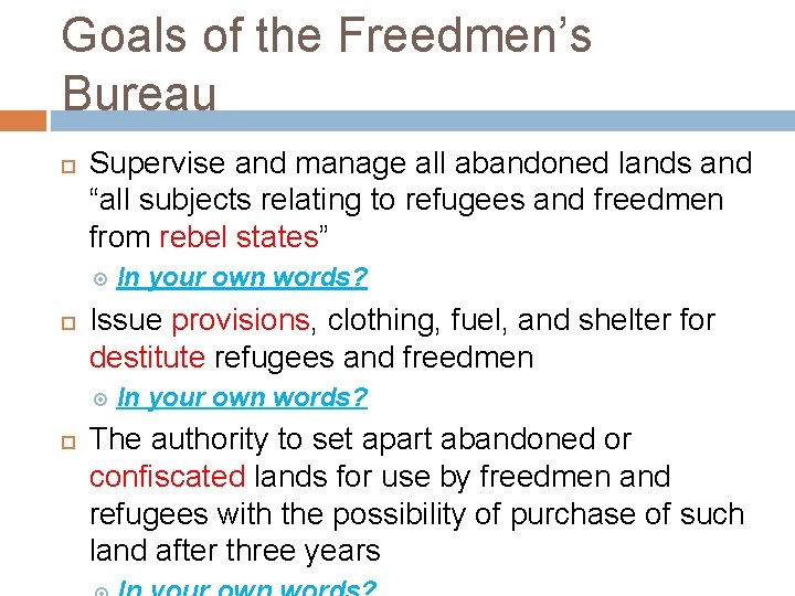 Goals of the Freedmen’s Bureau Supervise and manage all abandoned lands and “all subjects