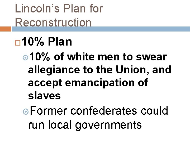 Lincoln’s Plan for Reconstruction 10% Plan 10% of white men to swear allegiance to