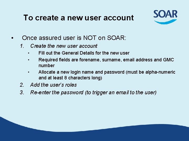 To create a new user account • Once assured user is NOT on SOAR: To create a new user account • Once assured user is NOT on SOAR: