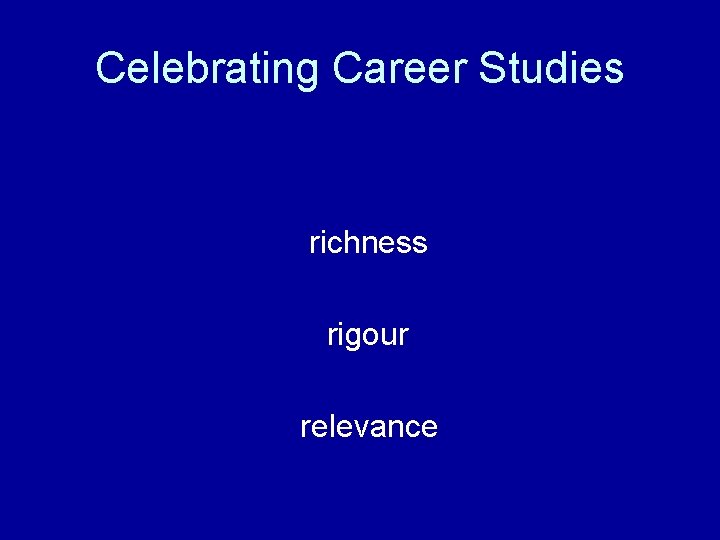 Celebrating Career Studies richness rigour relevance 