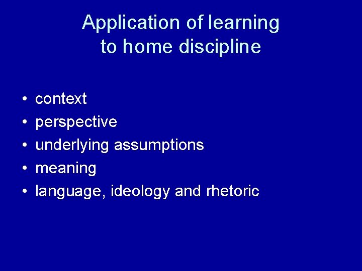 Application of learning to home discipline • • • context perspective underlying assumptions meaning