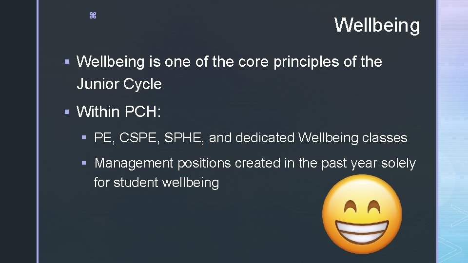 z Wellbeing § Wellbeing is one of the core principles of the Junior Cycle