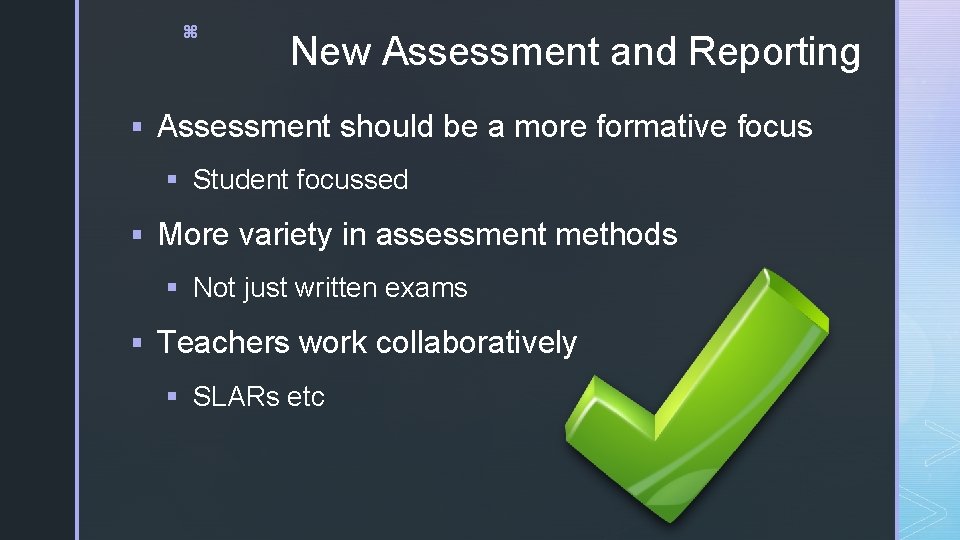 z New Assessment and Reporting § Assessment should be a more formative focus §
