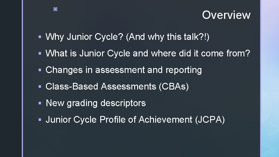 z Overview § Why Junior Cycle? (And why this talk? !) § What is