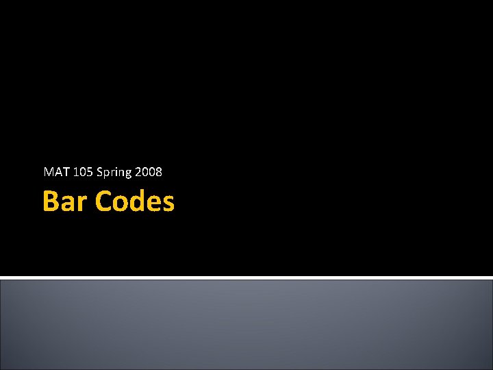 MAT 105 Spring 2008 Bar Codes 