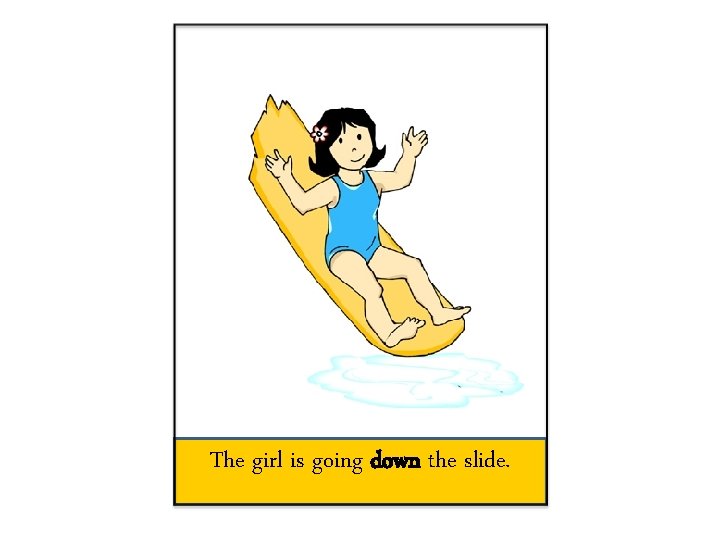 The girl is going down the slide. 