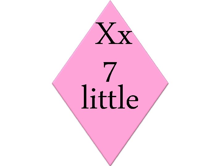 Xx 7 little 