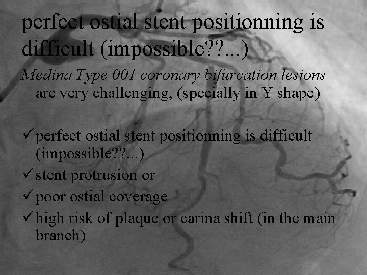 perfect ostial stent positionning is difficult (impossible? ? . . . ) Medina Type