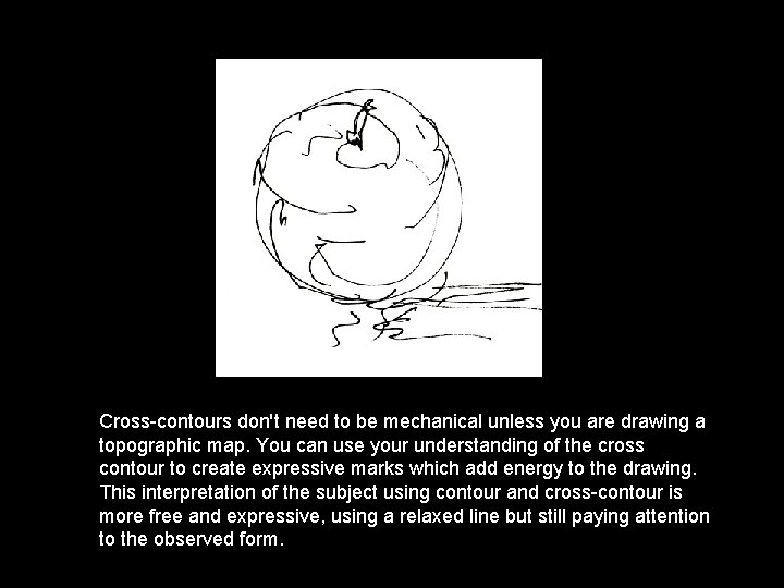 Cross-contours don't need to be mechanical unless you are drawing a topographic map. You