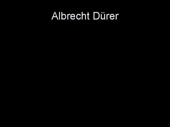 Albrecht Dürer 