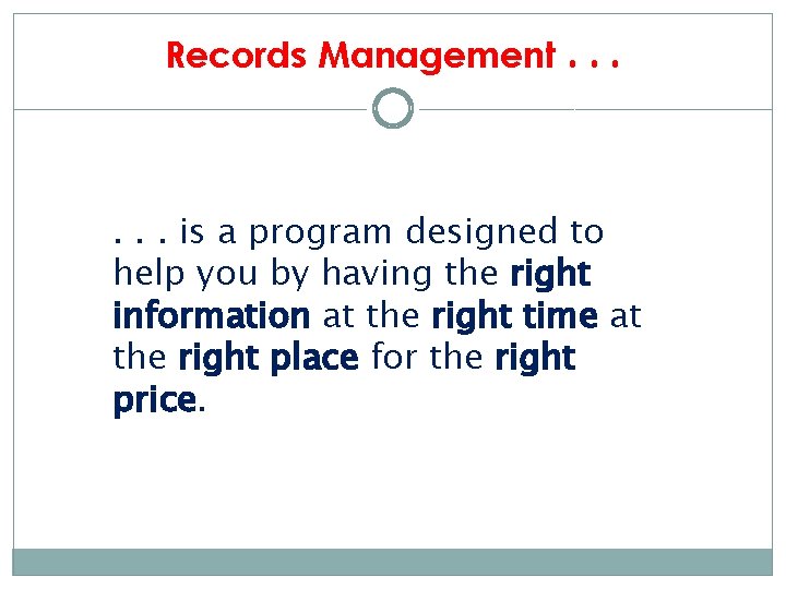 Records Management. . . is a program designed to help you by having the