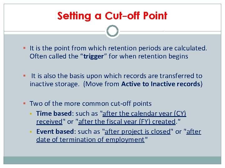 Setting a Cut-off Point § It is the point from which retention periods are