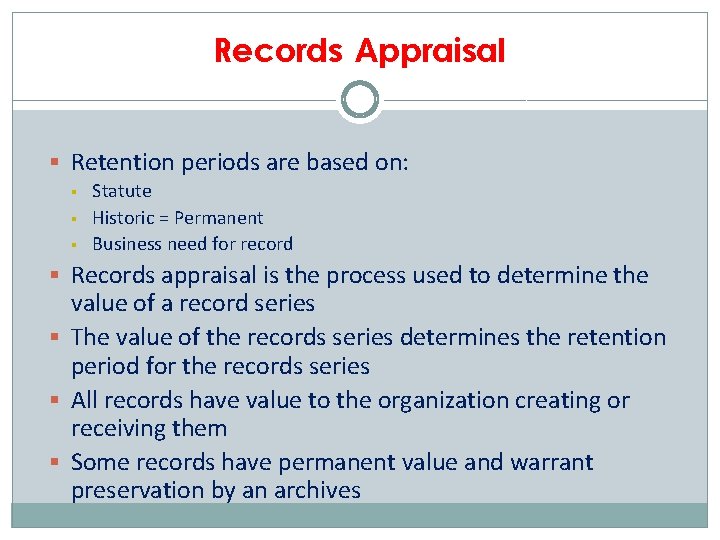 Records Appraisal § Retention periods are based on: § § § Statute Historic =