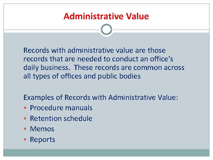 Administrative Value Records with administrative value are those records that are needed to conduct