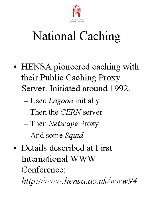 National Caching • HENSA pioneered caching with their Public Caching Proxy Server. Initiated around