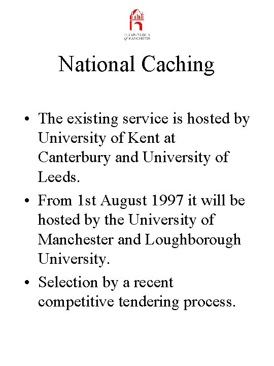 National Caching • The existing service is hosted by University of Kent at Canterbury