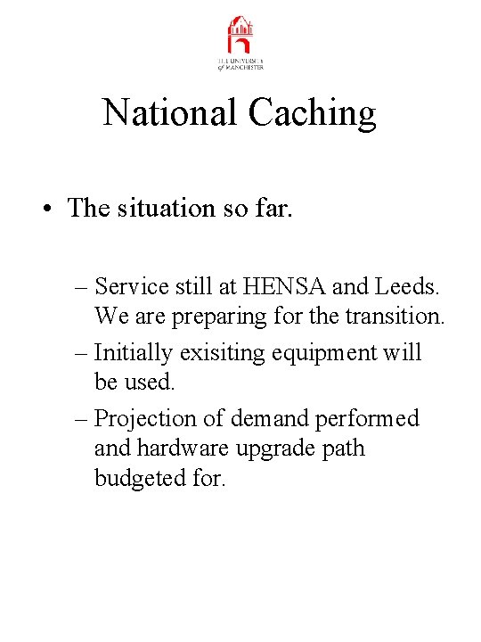 National Caching • The situation so far. – Service still at HENSA and Leeds.