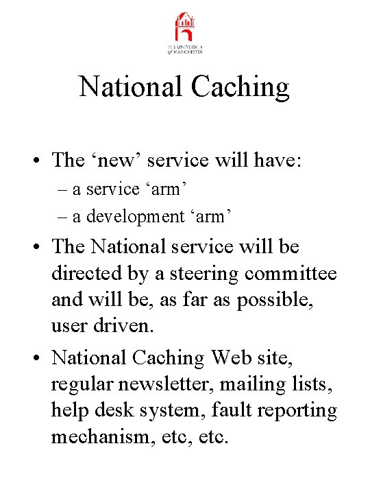 National Caching • The ‘new’ service will have: – a service ‘arm’ – a