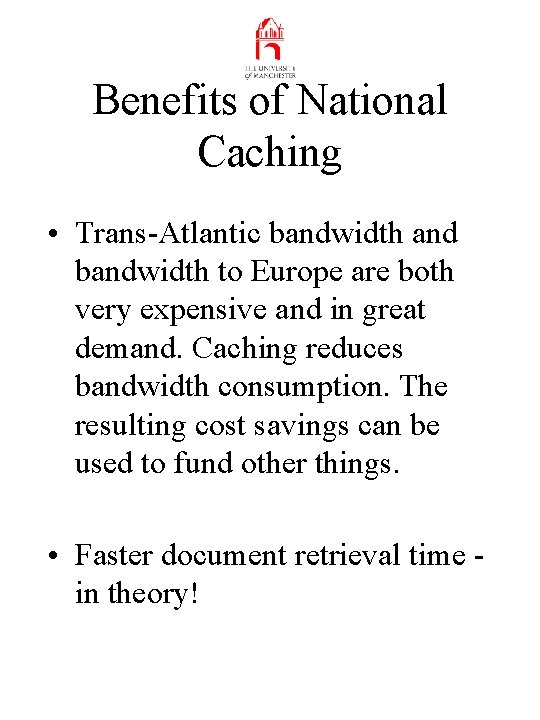 Benefits of National Caching • Trans-Atlantic bandwidth and bandwidth to Europe are both very