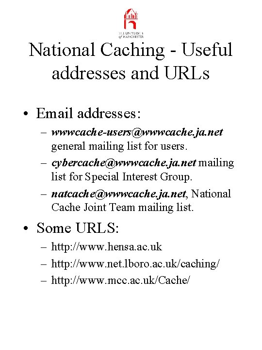 National Caching - Useful addresses and URLs • Email addresses: – wwwcache-users@wwwcache. ja. net