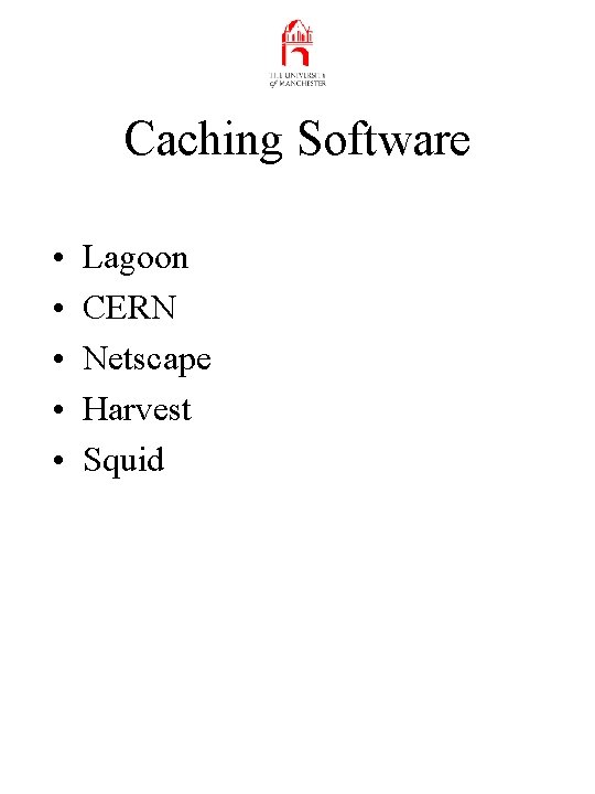 Caching Software • • • Lagoon CERN Netscape Harvest Squid 