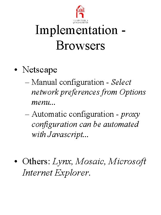 Implementation Browsers • Netscape – Manual configuration - Select network preferences from Options menu.