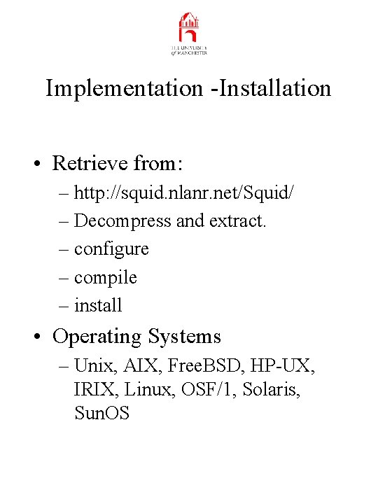 Implementation -Installation • Retrieve from: – http: //squid. nlanr. net/Squid/ – Decompress and extract.