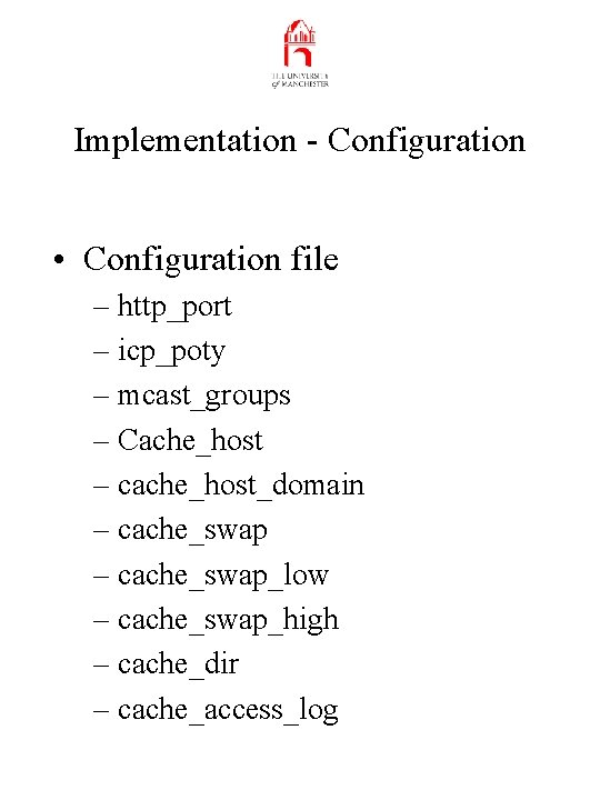 Implementation - Configuration • Configuration file – http_port – icp_poty – mcast_groups – Cache_host