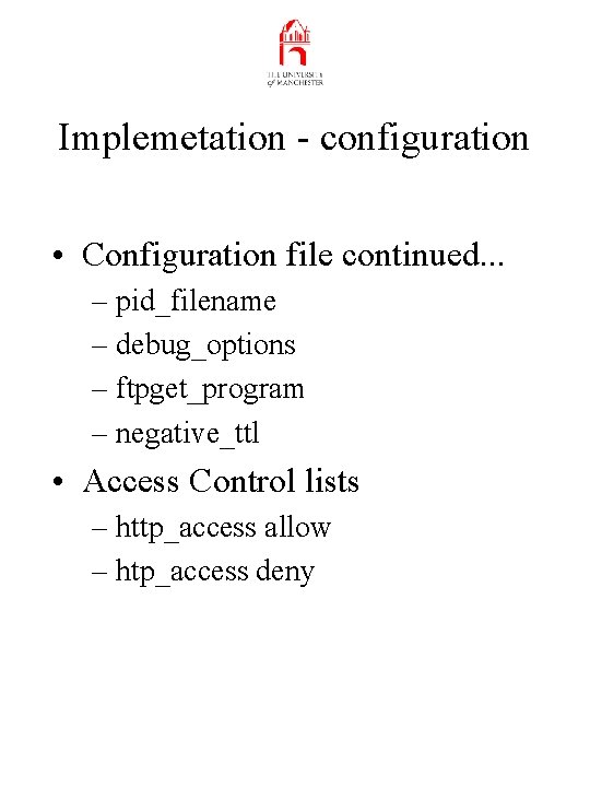 Implemetation - configuration • Configuration file continued. . . – pid_filename – debug_options –