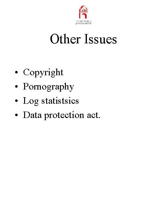 Other Issues • • Copyright Pornography Log statistsics Data protection act. 