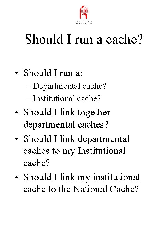Should I run a cache? • Should I run a: – Departmental cache? –