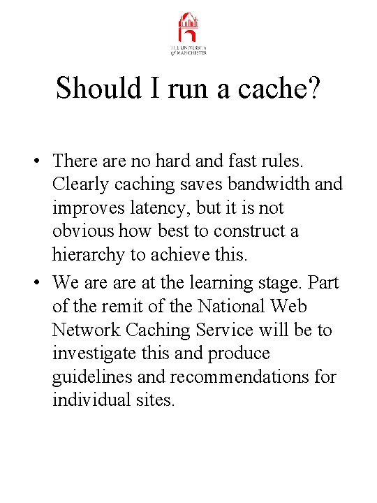 Should I run a cache? • There are no hard and fast rules. Clearly