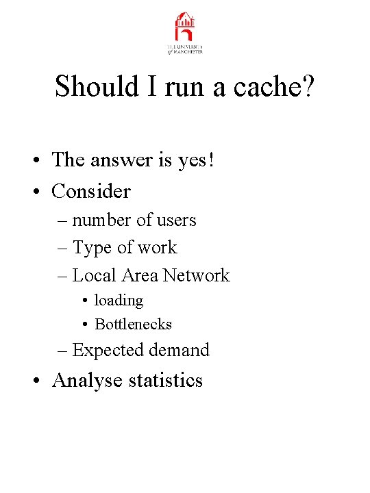 Should I run a cache? • The answer is yes! • Consider – number