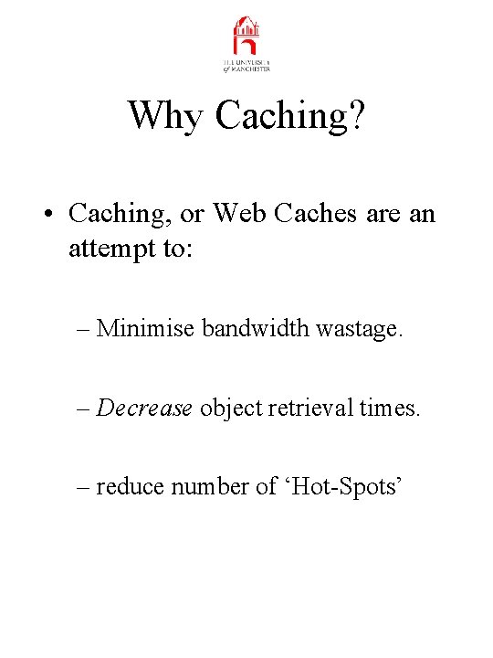 Why Caching? • Caching, or Web Caches are an attempt to: – Minimise bandwidth