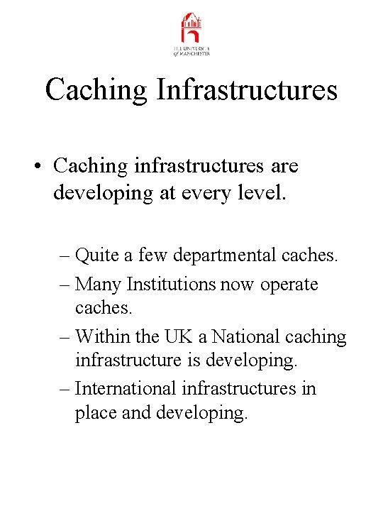 Caching Infrastructures • Caching infrastructures are developing at every level. – Quite a few