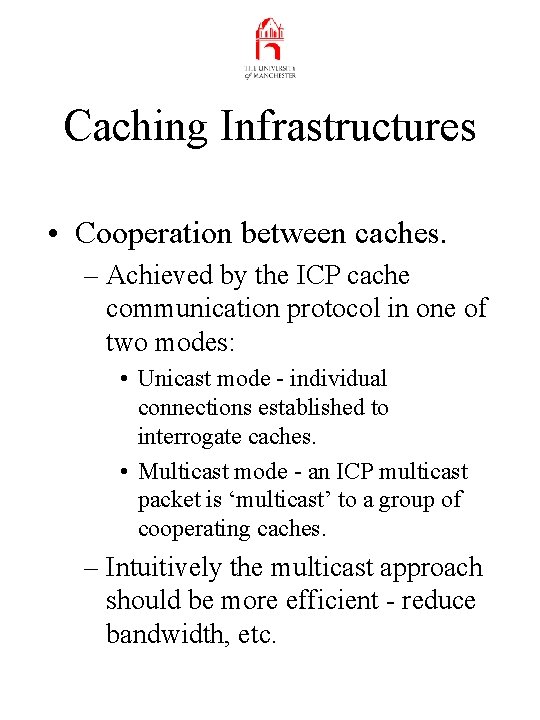 Caching Infrastructures • Cooperation between caches. – Achieved by the ICP cache communication protocol