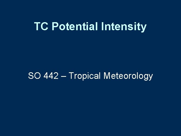 TC Potential Intensity SO 442 – Tropical Meteorology 