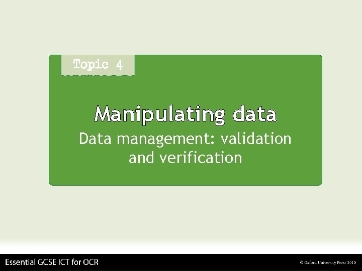 Manipulating data Data management: validation and verification 