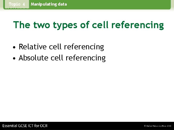 Manipulating data The two types of cell referencing • Relative cell referencing • Absolute