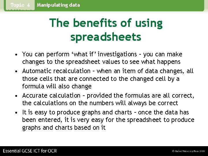 Manipulating data The benefits of using spreadsheets • You can perform ‘what if’ investigations