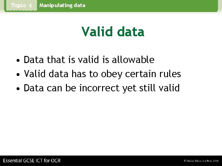 Manipulating data Valid data • Data that is valid is allowable • Valid data