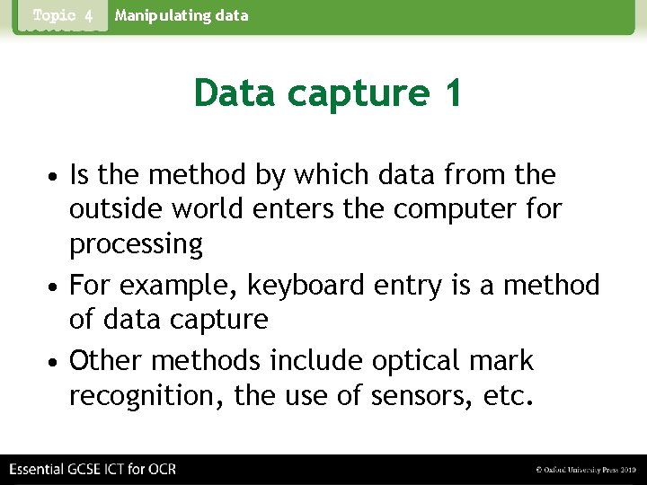 Manipulating data Data capture 1 • Is the method by which data from the